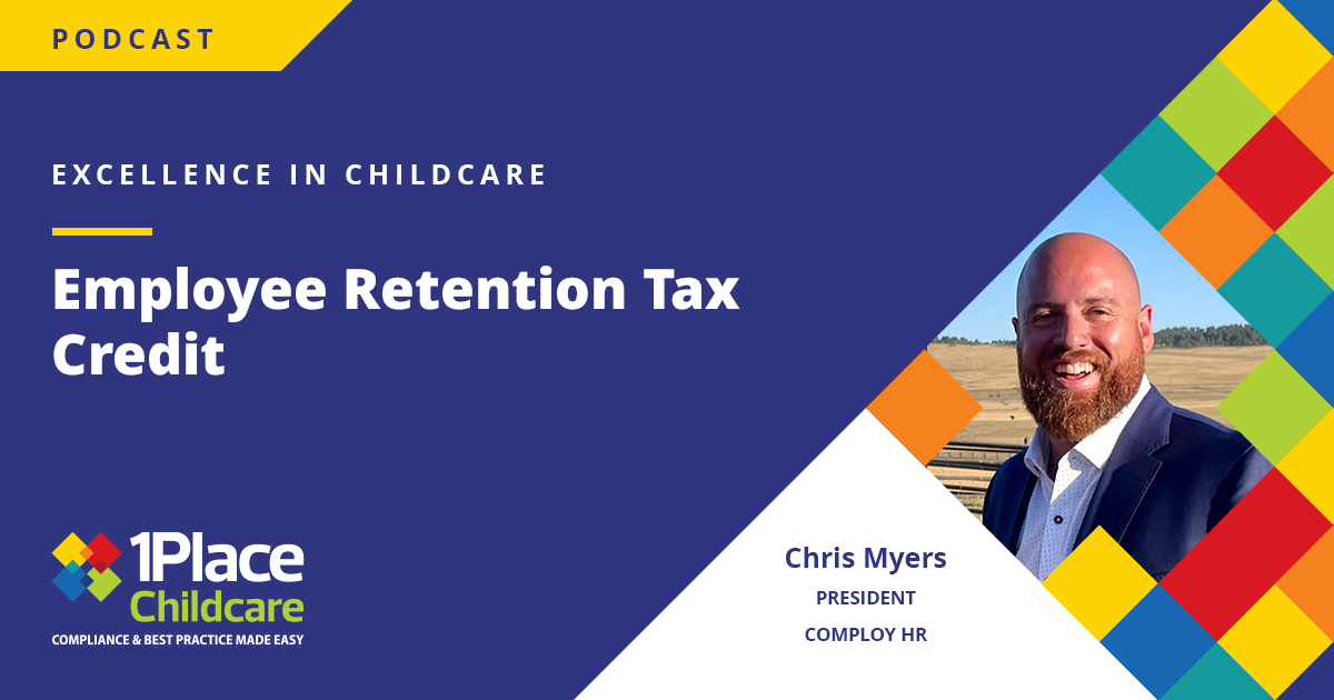 Employee Retention Tax Credit with Chris Myers - 1Place Excellence in Childcare Podcast